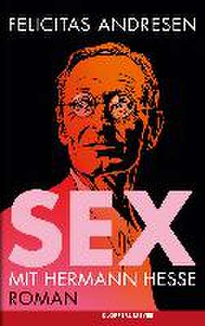 Sex mit Hermann Hesse de Felicitas Andresen