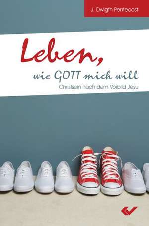 Leben, wie Gott mich will de J. Dwight Pentecost