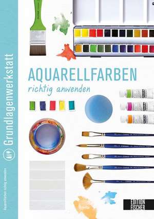 Grundlagenwerkstatt: Aquarellfarben richtig anwenden