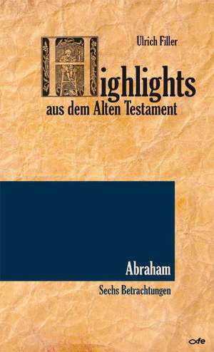 Highlights aus dem AT: Abraham de Ulrich Filler