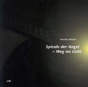 Spirale der Angst - Weg ins Licht de Monika Winter