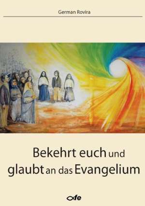 Bekehrt euch und glaubt an das Evangelium de German Rovira