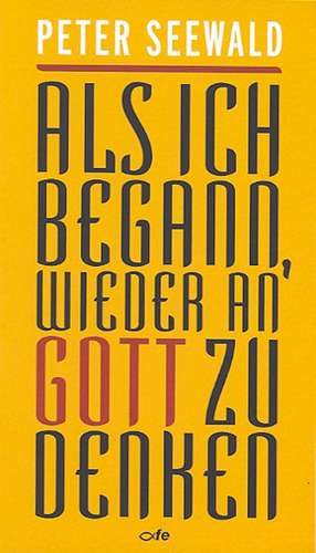 Als ich begann, wieder an Gott zu denken de Peter Seewald