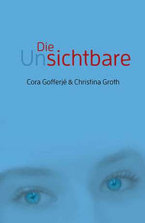 Die Unsichtbare de Cora Gofferjé