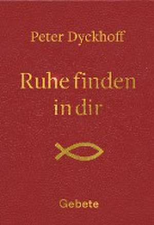 Ruhe finden in dir de Peter Dyckhoff