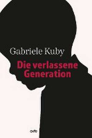 Die verlassene Generation de Gariele Kuby