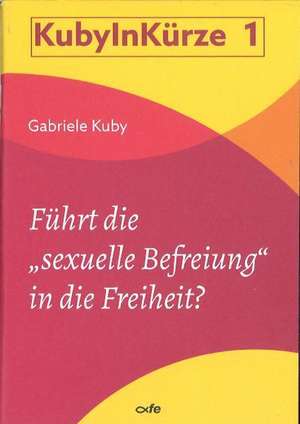 Führt die "sexuelle Befreiung" in die Freiheit? de Gabriele Kuby