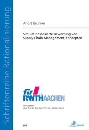 Simulationsbasierte Bewertung von Supply Chain Management-Konzepten de André Brunner