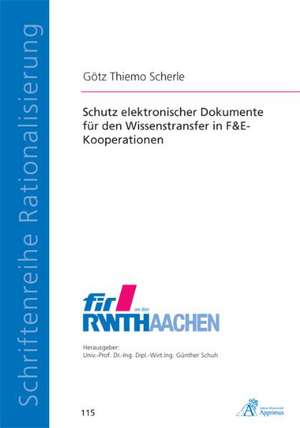 Schutz elektronischer Dokumente für den Wissenstransfer in F&E-Kooperationen de Götz Thiemo Scherle