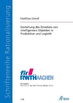 Gestaltung des Einsatzes von intelligenten Objekten in Produktion und Logistik de Matthias Deindl