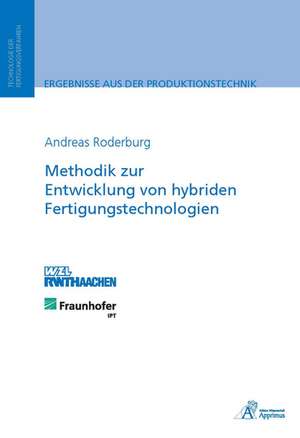 Methodik zur Entwicklung von hybriden Fertigungstechnologien de Andreas Roderburg