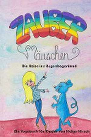 Zaubermäuschen - Die Reise ins Regenbogenland de Helga Hirsch