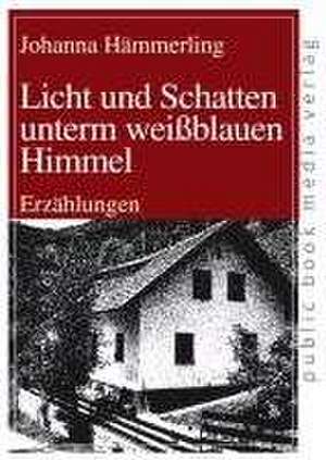 Licht und Schatten unterm weißblauen Himmel de Johanna Hämmerling