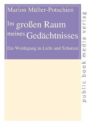 Im großen Raum meines Gedächtnisses de Marion Müller-Potschien