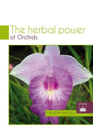 The Herbal Power of Orchids de Alexander Friesen