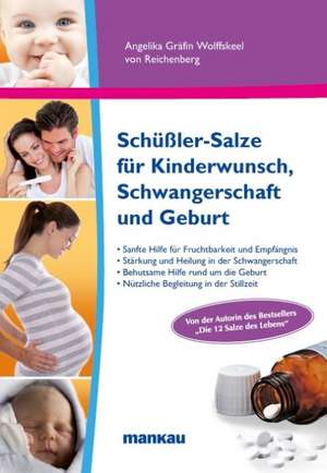 Schüßler-Salze für Kinderwunsch, Schwangerschaft und Geburt de Angelika Wolffskeel von Reichenberg