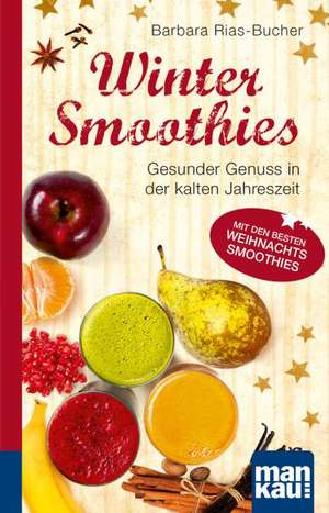 Winter-Smoothies. Kompakt-Ratgeber de Barbara Rias-Bucher