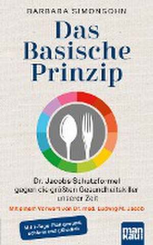 Das Basische Prinzip. Dr. Jacobs Schutzformel gegen die größten Gesundheitskiller unserer Zeit de Barbara Simonsohn