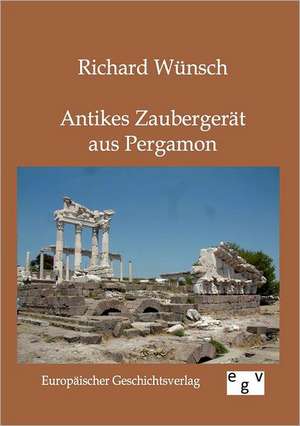 Antikes Zaubergerät aus Pergamon de Richard Wünsch