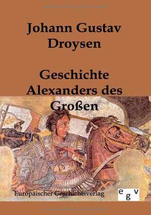 Geschichte Alexanders des Großen de Johann Gustav Droysen