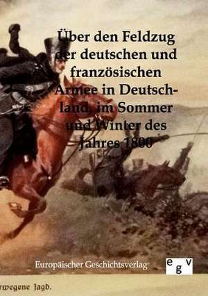 Über den Feldzug der deutschen und französischen Armee in Deutschland im Sommer und Winter des Jahres 1800 de Ohne Autor