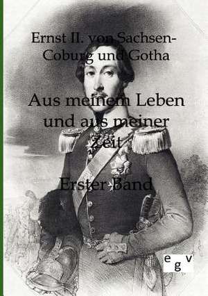 Aus meinem Leben und aus meiner Zeit de Ernst II. von Sachsen-Coburg und Gotha