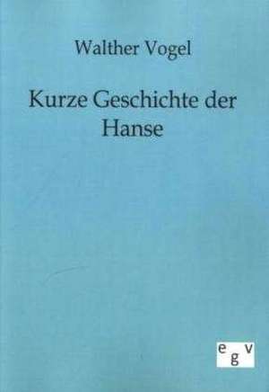 Kurze Geschichte der Hanse de Walther Vogel