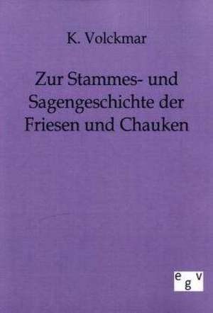 Zur Stammes- und Sagengeschichte der Friesen und Chauken de K. Volckmar