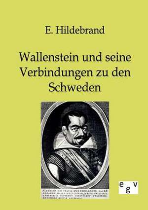 Wallenstein und seine Verbindungen zu den Schweden de E. Hildebrand