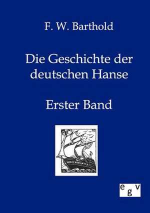 Die Geschichte der deutschen Hanse de F. W. Barthold