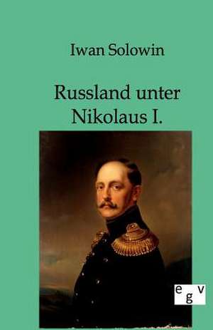 Russland unter Nikolaus I. de Iwan Solowin