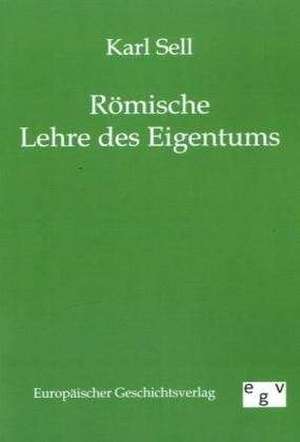 Römische Lehre des Eigentums de Karl Sell