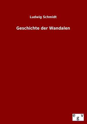 Geschichte Der Wandalen: Ein Lehrbuch Von 1922. Fur Studierende Und Konstrukteure de Ludwig Schmidt