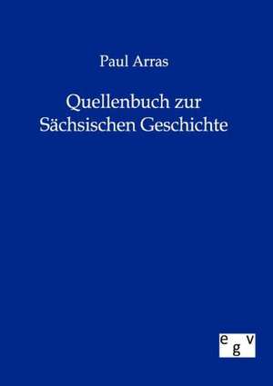 Quellenbuch zur Sächsischen Geschichte de Paul Arras