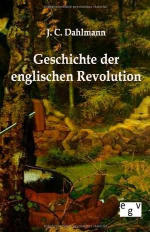 Geschichte der englischen Revolution de J. C. Dahlmann