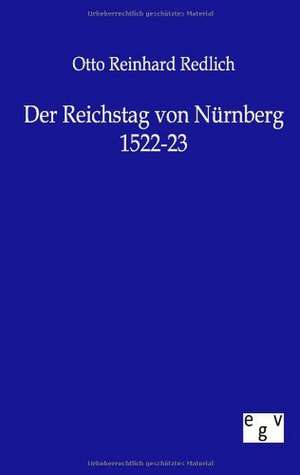 Der Reichstag von Nürnberg 1522-23 de Otto Reinhard Redlich