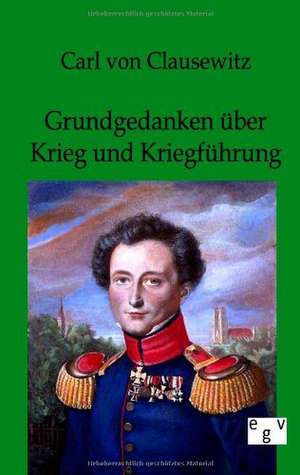 Grundgedanken über Krieg und Kriegführung de Carl Clausewitz