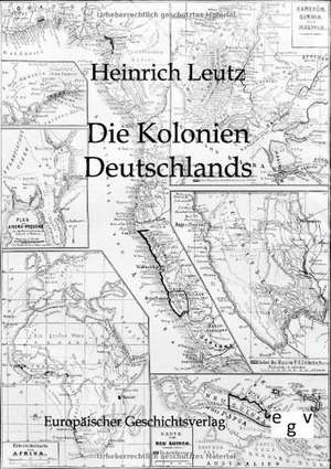 Die Kolonien Deutschlands de Heinrich Leutz