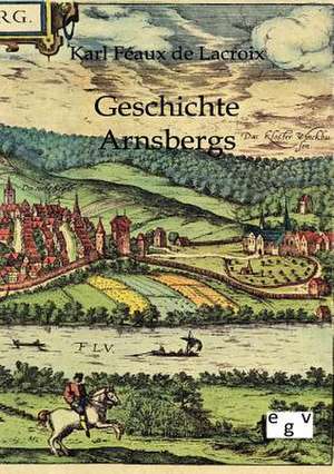 Geschichte Arnsbergs de Karl Feaux de Lacroix