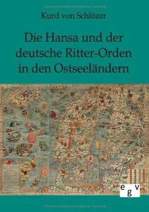 Die Hansa und der deutsche Ritter-Orden in den Ostseeländern de Kurd von Schlözer