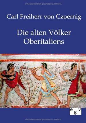 Die alten Völker Oberitaliens de Carl Freiherr von Czoernig