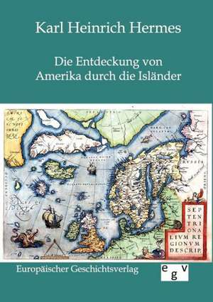 Die Entdeckung von Amerika durch die Isländer de Karl Heinrich Hermes