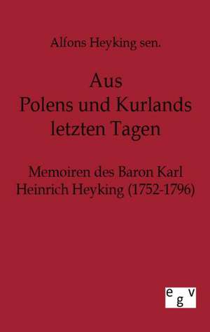 Aus Polens und Kurlands letzten Tagen de Alfons sen. Heyking