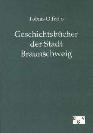 Tobias Olfens Geschichtsbücher der Stadt Braunschweig de Ohne Autor