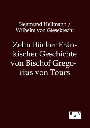 Zehn Bücher Fränkischer Geschichte von Bischof Gregorius von Tours de Siegmund Hellmann