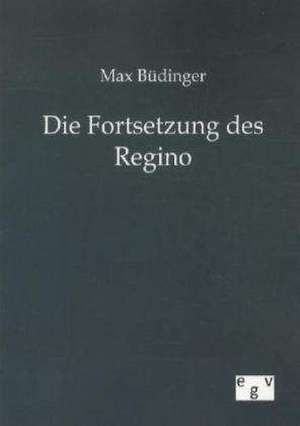 Die Fortsetzung des Regino de Max Büdinger