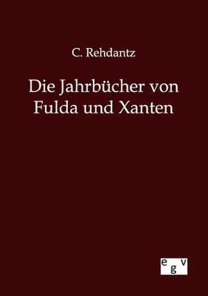 Die Jahrbücher von Fulda und Xanten de C. Rehdantz