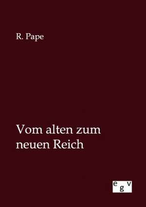 Vom alten zum neuen Reich de R. Pape