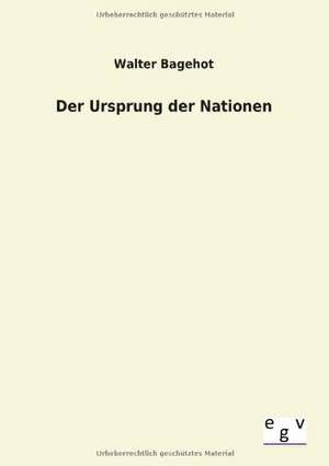 Der Ursprung der Nationen de Walter Bagehot