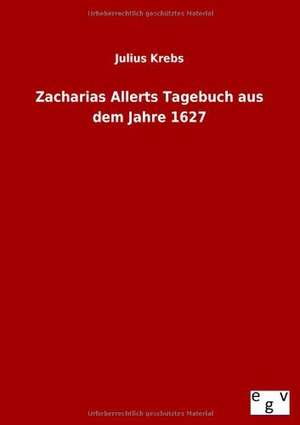 Zacharias Allerts Tagebuch aus dem Jahre 1627 de Julius Krebs